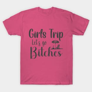 Girls' Trip Let's Go Bitches - Sassy and Empowering T-Shirt for Unstoppable Women T-Shirt